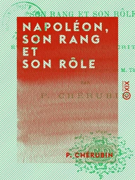 Napoléon, son rang et son rôle - Étude historique et critique sur le vingtième volume de l'Histoire du Consulat et de l'Empire de M. Thiers