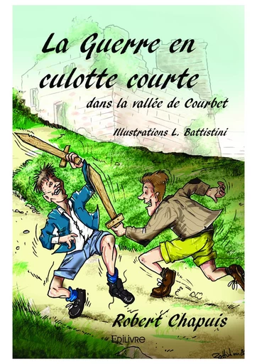 La Guerre en culotte courte dans la vallée de Courbet - Robert Chapuis - Editions Edilivre