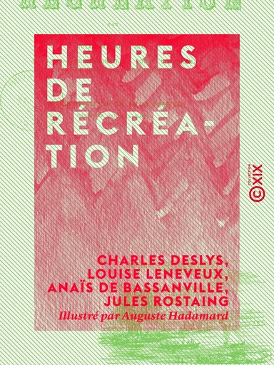 Heures de récréation - Charles Deslys, Louise Leneveux, Anaïs de Bassanville, Jules Rostaing - Collection XIX