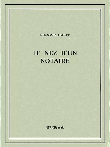 Le nez d'un notaire - Edmond About - Bibebook