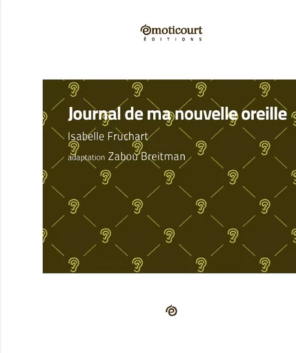 Journal de ma nouvelle oreille - Isabelle Fruchart, Zabou Breitman - Emoticourt