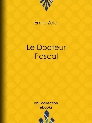 Le Docteur Pascal - Emile Zola - BnF collection ebooks