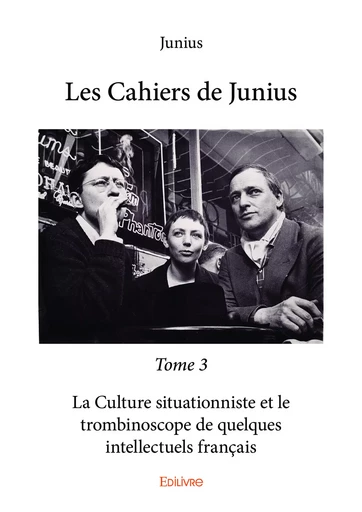 Les Cahiers de Junius - Tome 3 -  Junius - Editions Edilivre