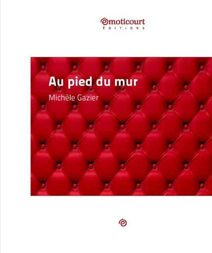 Au pied du mur - Michèle Gazier - Emoticourt