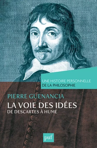 La voie des idées, de Descartes à Hume. Une histoire personnelle de la philosophie - Pierre Guenancia - Humensis