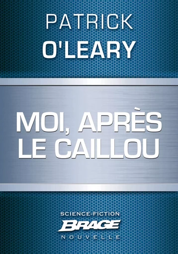 Moi, après le caillou - Patrick O'Leary - Bragelonne