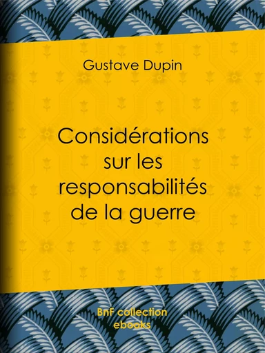 Considérations sur les responsabilités de la guerre - Gustave Dupin - BnF collection ebooks