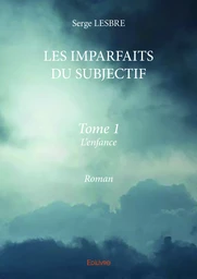 LES IMPARFAITS DU SUBJECTIF - tome I -