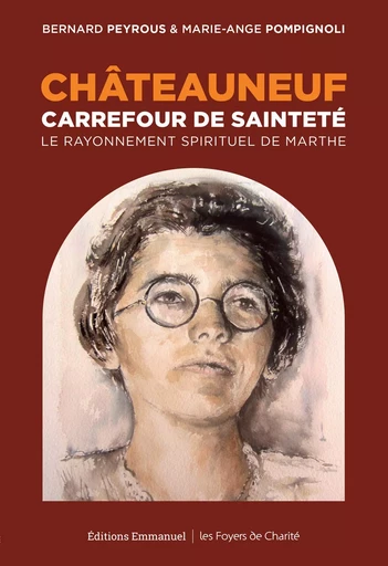 Châteauneuf, Carrefour de sainteté - Bernard Peyrous, Marie-Ange Pompignoli - Éditions de l'Emmanuel