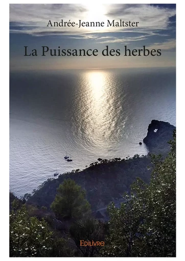 La Puissance des herbes - Andrée-Jeanne Maltster - Editions Edilivre