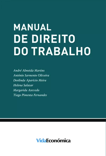 Manual de Direito do Trabalho - Deolinda Meira, A.Martins A.Martins, A.Oliveira A.Oliveira, M. Azevedo, H.Salazar H.Salazar - Vida Económica Editorial