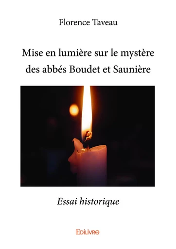 Mise en lumière sur le mystère des abbés Boudet et Saunière - Florence Taveau - Editions Edilivre