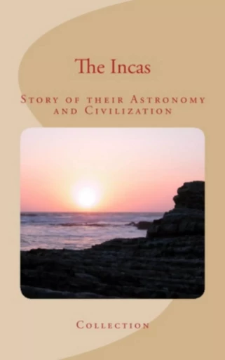 The Incas : Story of their Astronomy and Civilization - Collection Collection - LM Publishers