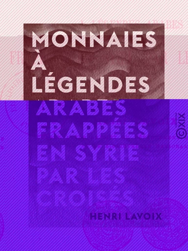 Monnaies à légendes arabes frappées en Syrie par les croisés - Henri Lavoix - Collection XIX