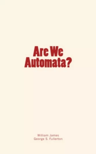 Are We Automata? - William James, George Stuart Fullerton - Editions Le Mono