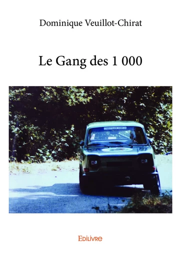 Le Gang des 1 000 - Dominique Veuillot-Chirat - Editions Edilivre