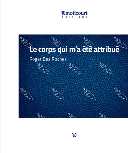 Le corps qui m'a été attribué - Roger des Roches - Emoticourt