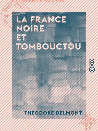 La France noire et Tombouctou - Théodore Delmont - Collection XIX