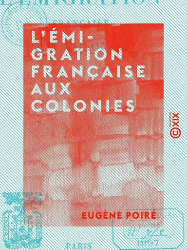 L'Émigration française aux colonies - Eugène Poiré - Collection XIX