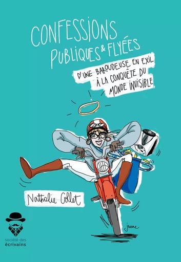 Confessions publiques et flyées d'une baroudeuse en exil à la conquête du monde invisible - Nathalie Collet - Société des écrivains