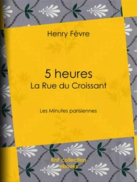 5 heures : La Rue du Croissant