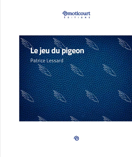 Le jeu du pigeon - Patrice Lessard - Emoticourt