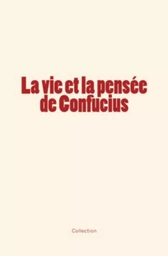 La vie et la pensée de Confucius