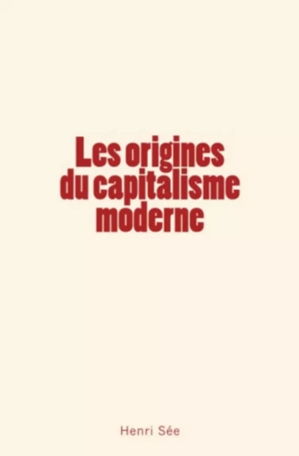 Les origines du capitalisme moderne - Collection "Les Pages de l'Histoire" - Editions Le Mono