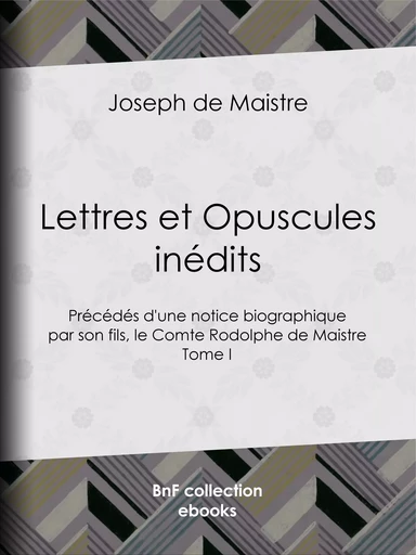 Lettres et Opuscules inédits - Joseph De Maistre, Rodolphe de Maistre - BnF collection ebooks