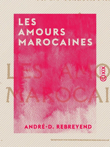 Les Amours marocaines - André-D. Rebreyend - Collection XIX