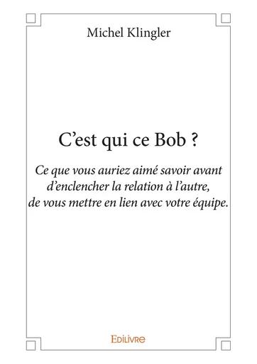 C’est qui ce Bob ? - Michel Klingler - Editions Edilivre