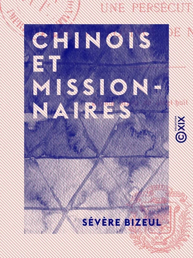 Chinois et Missionnaires - Une persécution dans la province de Ning-Ko-Fou - Sévère Bizeul - Collection XIX