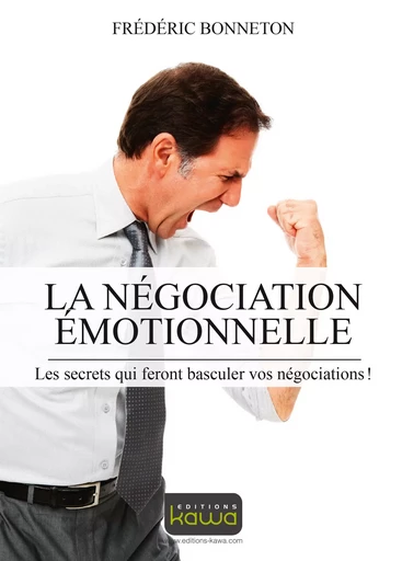 La négocation émotionnelle - Frédéric Bonneton - Editions Kawa