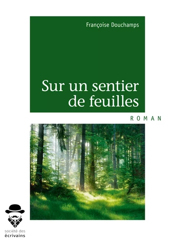 Sur un sentier de feuilles - Françoise Douchamps - Société des écrivains