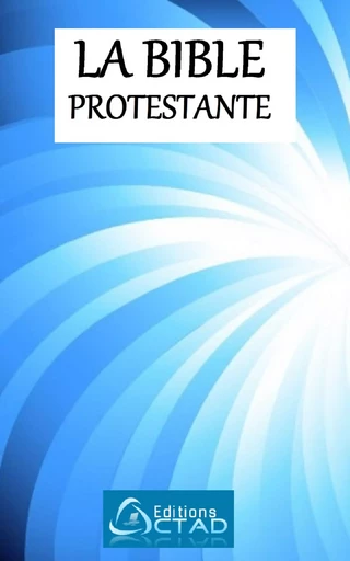 La Bible Protestante -  - Editions CTAD