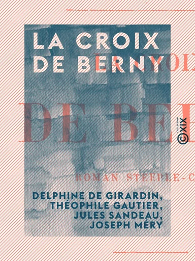 La Croix de Berny - Delphine de Girardin, Théophile Gautier, Jules Sandeau, Joseph Méry - Collection XIX