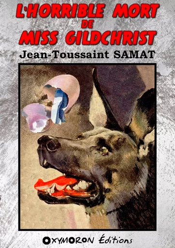 L'horrible mort de Miss Gildchrist - Jean-Toussaint Samat - OXYMORON Éditions