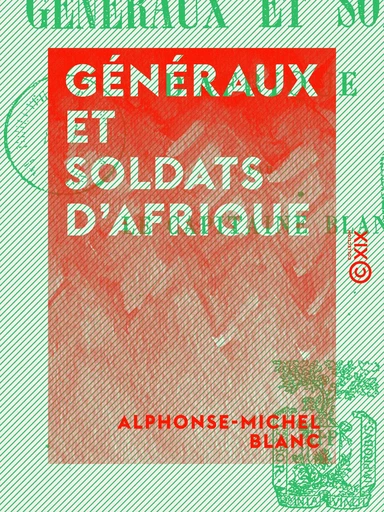 Généraux et Soldats d'Afrique - Types militaires d'antan - Alphonse-Michel Blanc - Collection XIX