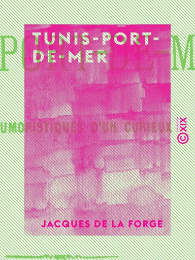 Tunis-Port-de-Mer - Notes humoristiques d'un curieux - Jacques de la Forge - Collection XIX