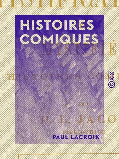 Histoires comiques - Paul Lacroix - Collection XIX