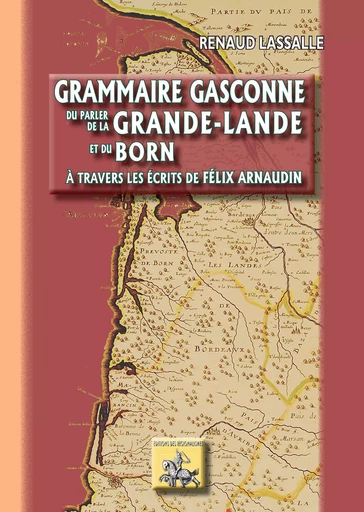 Grammaire gasconne du parler de la Grande-Lande et du Born - Renaud Lassalle - Editions des Régionalismes