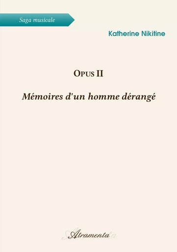 Opus II - Mémoires d'un homme dérangé - Katherine Nikitine - Atramenta