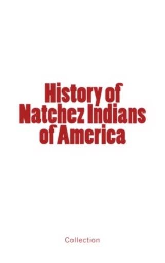 History of Natchez Indians of America - . Collection - Editions Le Mono