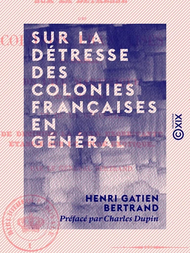 Sur la détresse des colonies françaises en général - De l'île Martinique en particulier - Henri Gatien Bertrand - Collection XIX