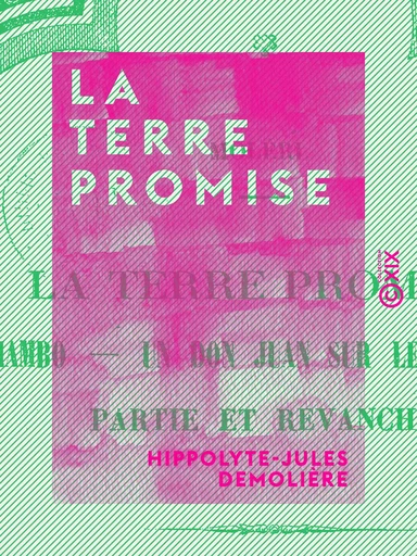 La Terre promise - Suivie par Iambo - Un don Juan sur le retour - Partie et Revanche - Hippolyte-Jules Demolière - Collection XIX