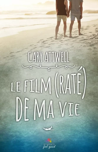 Le film (raté) de ma vie - Cary Attwell - MxM Bookmark