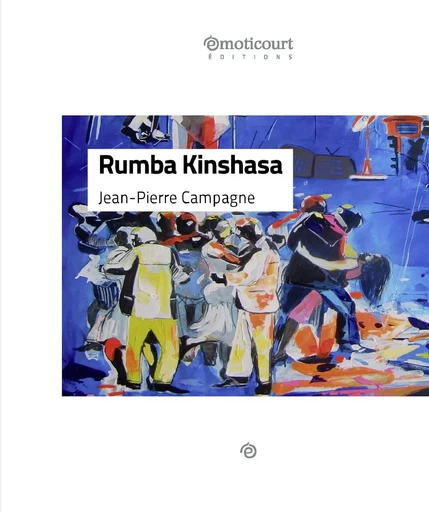 Rumba Kinshasa - Jean-Pierre Campagne - Emoticourt