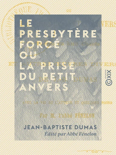 Le Presbytère forcé ou la Prise du Petit Anvers - Poème en huit chants, et autres œuvres diverses - Jean-Baptiste Dumas, Abbé Fénelon - Collection XIX