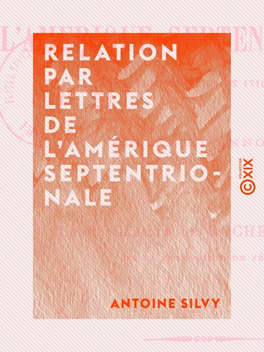 Relation par lettres de l'Amérique septentrionale - Années 1709 et 1710 - Antoine Silvy - Collection XIX