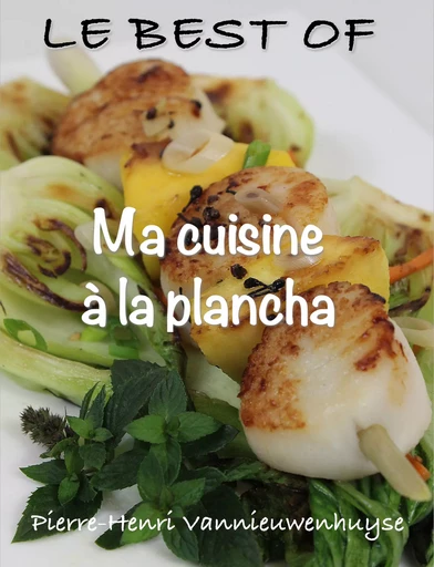 Le Best of Ma Cuisine à la Plancha - Pierre-Henri Vannieuwenhuyse - Vannieuwenhuyse Pierre-Henri